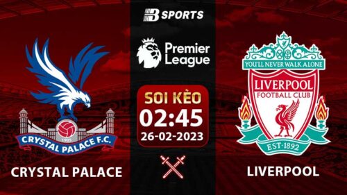 Soi kèo Crystal Palace vs Liverpool 2h45 26/2 (Ngoại Hạng Anh 2022/23 vòng 25)