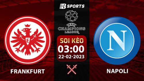 Soi kèo Frankfurt vs Napoli 3h 22/2 (Champions League 2022/23 vòng 1/8)