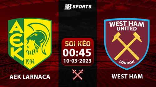 Soi kèo AEK Larnaca vs West Ham 10/3 (Conference League 2022/23 vòng 1/8)