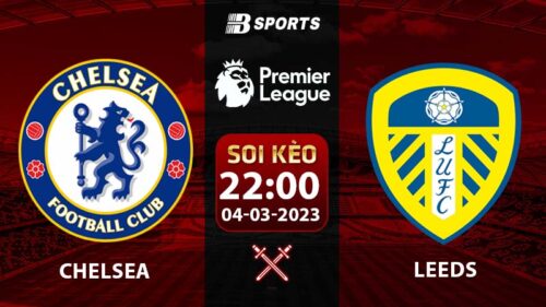 Soi kèo Chelsea vs Leeds 22h 4/3 (Ngoại Hạng Anh 2022/23 vòng 26)