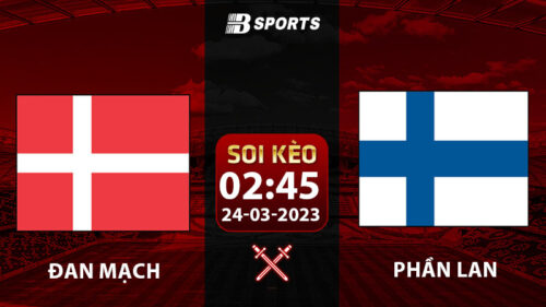 Soi kèo Đan Mạch vs Phần Lan 2h45 24/3 (Vòng Loại Euro 2024 vòng 1)