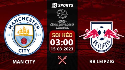 Soi kèo Man City vs RB Leipzig 15/3 (Champions League 2022/23 vòng 1/8)