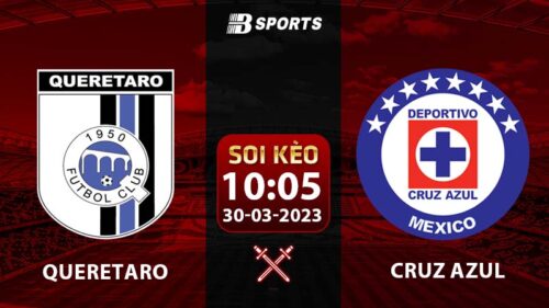 Soi kèo Queretaro vs Cruz Azul 10h05 30/3 (VĐQG Mexico 2022/23 vòng 4)