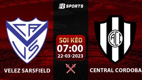 Soi kèo Velez Sarsfield vs Central Cordoba 22/3 (VĐQG Argentina 2023 vòng 8)