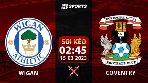 Soi kèo Wigan vs Coventry 2h45 15/3 (Hạng Nhất Anh 2022/23 vòng 37)