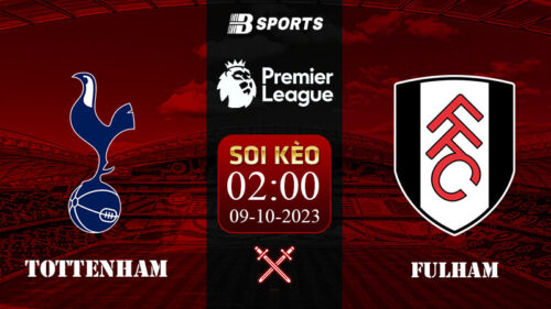 Soi kèo Tottenham vs Fulham, 2h ngày 09/10 - NHA