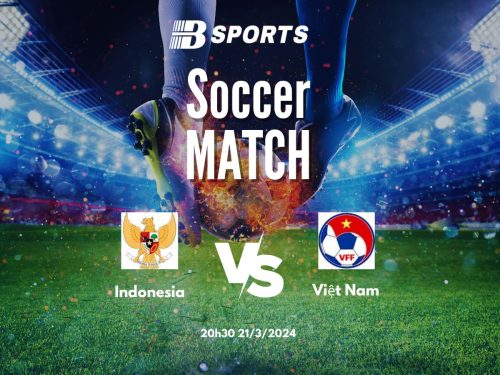 Soi kèo Indonesia vs Việt Nam, Indonesia vs Việt Nam