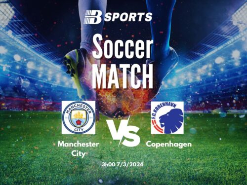 Soi kèo Man City vs Copenhagen, Soi kèo Man City vs Copenhagen ngày 7/3, soi kèo bóng đá, soi kèo, nhận định bóng đá, Bsports