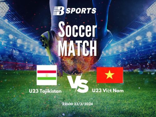 soi kèo U23 Tajikistan vs U23 Việt Nam, U23 Tajikistan vs U23 Việt Nam