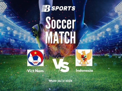 soi kèo Việt Nam vs Indonesia, Việt Nam vs Indonesia